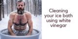 How To Keep Your Ice Bath Clean (Eco-Friendly, No Nasty Chemicals)